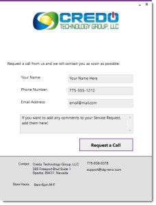 A screenshot of the Credo Tech Connect form with the Credo Technology Group, LLC logo and a form for your name, phone number, email address, and comments with a large Request a Call button near the bottom. At the very bottom is the Address, Phone Number and hours of Credo Technology Group. 385 Freeport Blvd Suite 1, Sparks, NV 89431. Phone: 775-636-8378 Email: support@ctg-reno.com Hours: 9am-6pm M-F